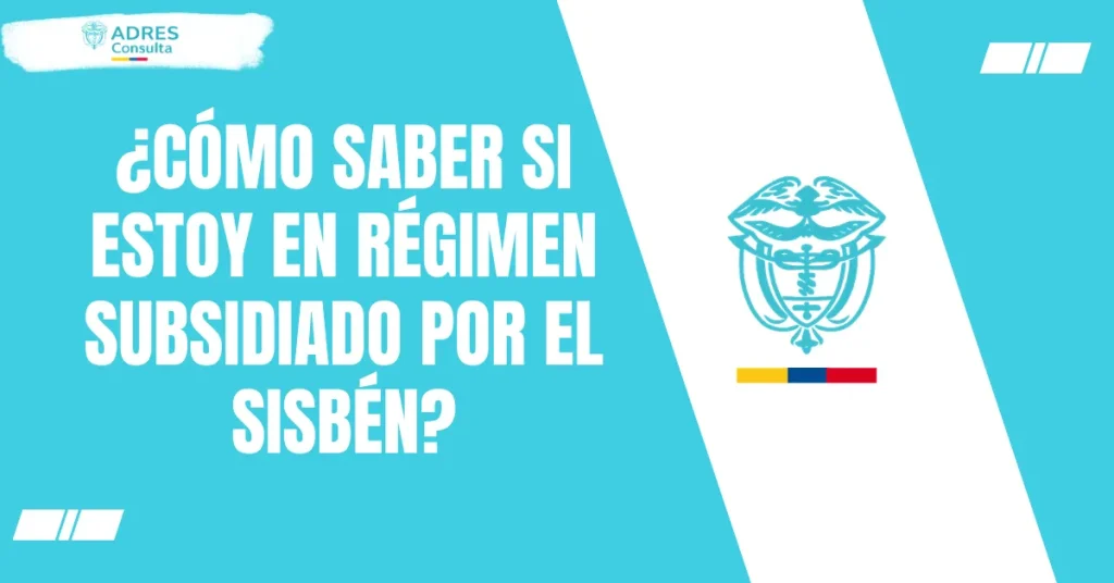 ¿Cómo saber si estoy en régimen subsidiado por el Sisbén?