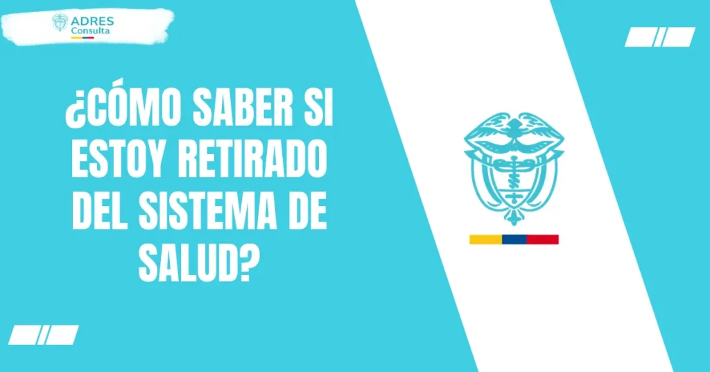 ¿Cómo saber si estoy retirado del sistema de salud?