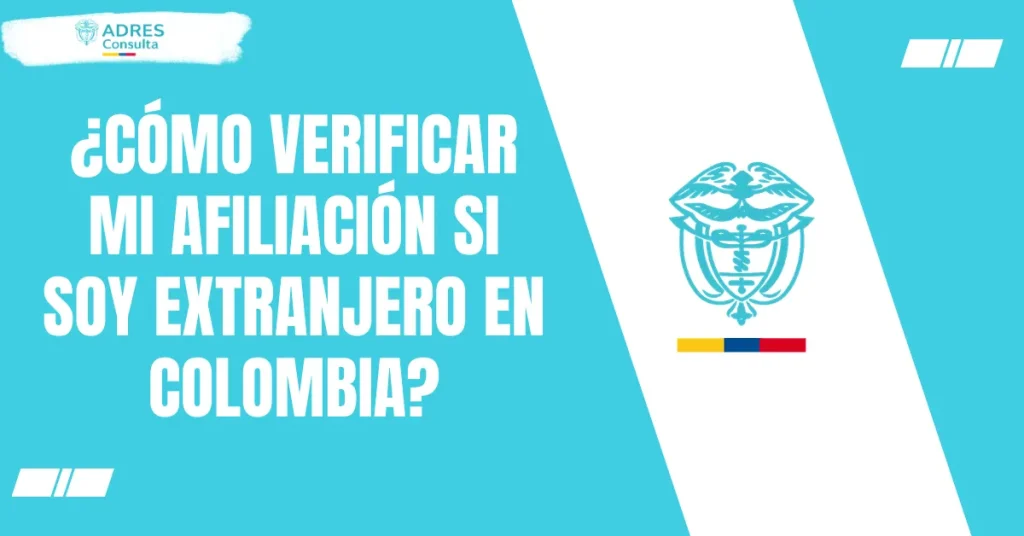 ¿Cómo verificar mi afiliación si soy extranjero en Colombia?