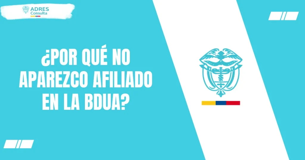 ¿Por qué no aparezco afiliado en la BDUA?