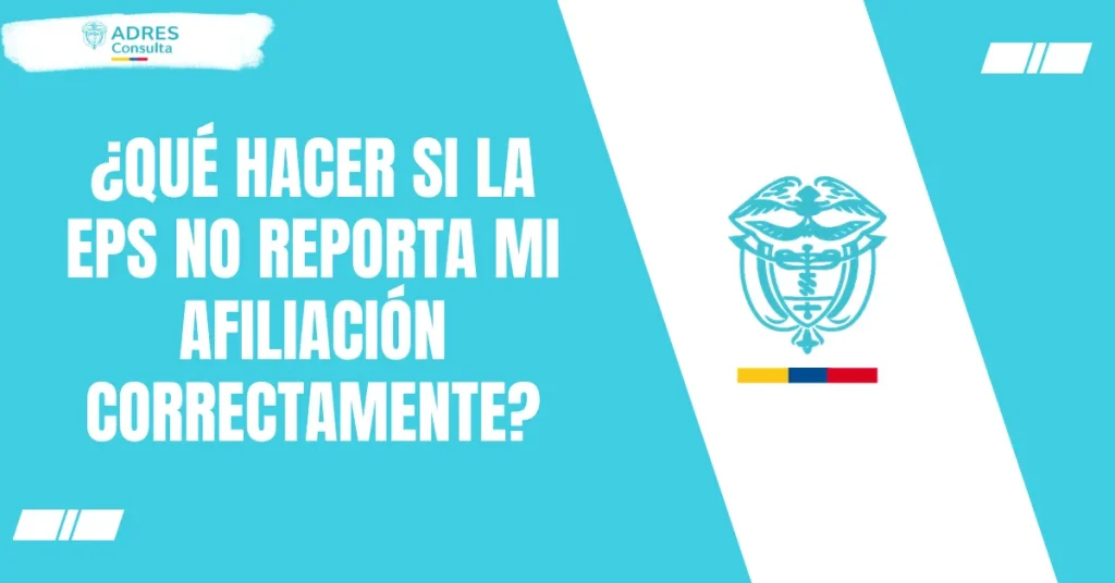 ¿Qué hacer si la EPS no reporta mi afiliación correctamente?