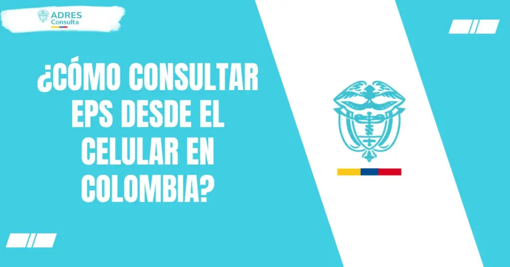 ¿Cómo consultar EPS desde el celular en Colombia?