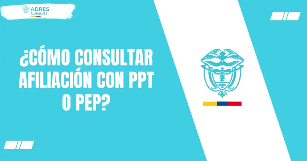 ¿Cómo consultar afiliación con PPT o PEP?