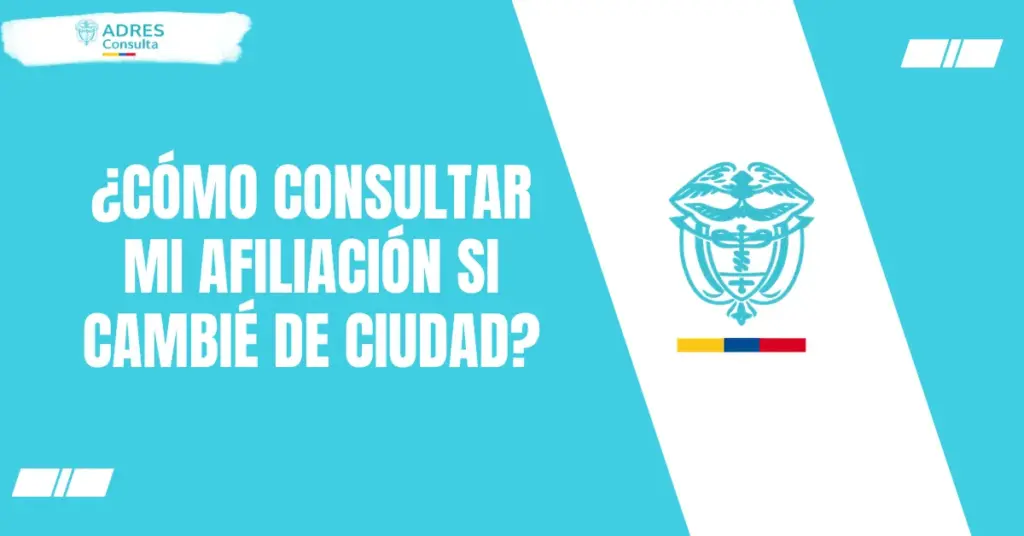¿Cómo consultar mi afiliación si cambié de ciudad?
