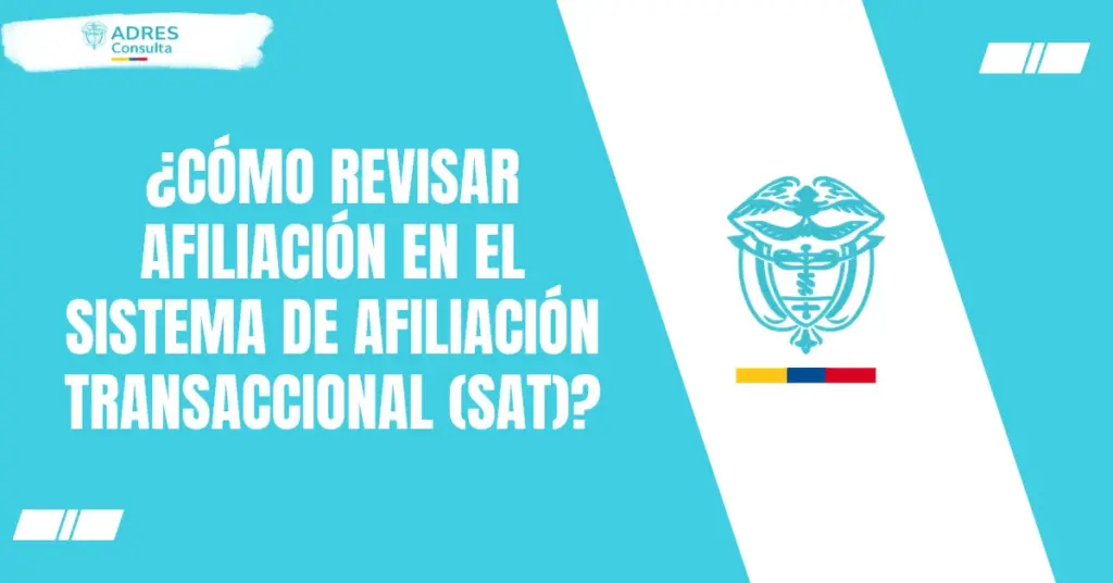 ¿Cómo revisar afiliación en el Sistema de Afiliación Transaccional (SAT)?