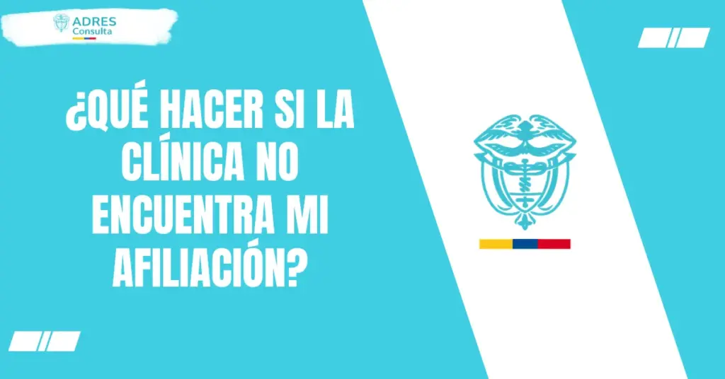 ¿Qué hacer si la clínica no encuentra mi afiliación?